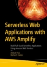 Serverless Web Applications with AWS Amplify : Build Full-Stack Serverless Applications Using Amazon Web Services - Book