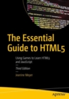 The Essential Guide to HTML5 : Using Games to Learn HTML5 and JavaScript - Book