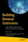 Building Browser Extensions : Create Modern Extensions for Chrome, Safari, Firefox, and Edge - Book