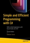 Simple and Efficient Programming with C# : Skills to Build Applications with Visual Studio and .NET - Book