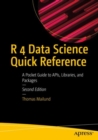R 4 Data Science Quick Reference : A Pocket Guide to APIs, Libraries, and Packages - Book