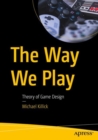 The Way We Play : Theory of Game Design - Book