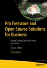 Pro Freeware and Open Source Solutions for Business : Money-Saving Options for Small Enterprises - Book