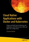 Cloud Native Applications with Docker and Kubernetes : Design and Build Cloud Architecture and Applications with Microservices, EMQ, and Multi-Site Configurations - eBook