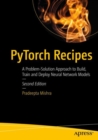PyTorch Recipes : A Problem-Solution Approach to Build, Train and Deploy Neural Network Models - Book