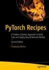 PyTorch Recipes : A Problem-Solution Approach to Build, Train and Deploy Neural Network Models - eBook