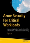 Azure Security For Critical Workloads : Implementing Modern Security Controls for Authentication, Authorization and Auditing - Book