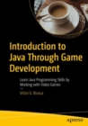 Introduction to Java Through Game Development : Learn Java Programming Skills by Working with Video Games - Book
