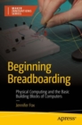 Beginning Breadboarding : Physical Computing and the Basic Building Blocks of Computers - Book