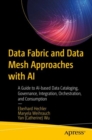 Data Fabric and Data Mesh Approaches with AI : A Guide to AI-based Data Cataloging, Governance, Integration, Orchestration, and Consumption - eBook