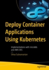 Deploy Container Applications Using Kubernetes : Implementations with microk8s and AWS EKS - eBook