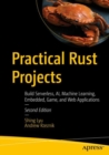 Practical Rust Projects : Build Serverless, AI, Machine Learning, Embedded, Game, and Web Applications - Book