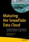 Maturing the Snowflake Data Cloud : A Templated Approach to Delivering and Governing Snowflake in Large Enterprises - eBook