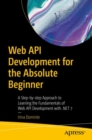 Web API Development for the Absolute Beginner : A Step-by-step Approach to Learning the Fundamentals of Web API Development with .NET 7 - Book