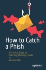 How to Catch a Phish : A Practical Guide to Detecting Phishing Emails - Book
