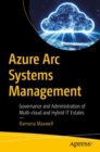 Azure Arc Systems Management : Governance and Administration of Multi-cloud and Hybrid IT Estates - eBook