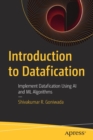 Introduction to Datafication : Implement Datafication Using AI and ML Algorithms - Book