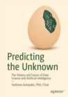 Predicting the Unknown : The History and Future of Data Science and Artificial Intelligence - Book
