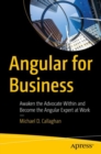 Angular for Business : Awaken the Advocate Within and Become the Angular Expert at Work - eBook