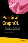 Practical GraphQL : Learning Full-Stack GraphQL Development with Projects - Book