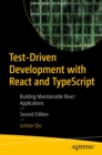 Test-Driven Development with React and TypeScript : Building Maintainable React Applications - eBook