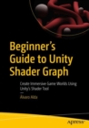 Beginner's Guide to Unity Shader Graph : Create Immersive Game Worlds Using Unity’s Shader Tool - Book