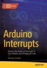 Arduino Interrupts : Harness the Power of Interrupts in Your Arduino and ATmega328 Code - Book