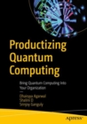 Productizing Quantum Computing : Bring Quantum Computing Into Your Organization - Book