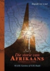 Die storie van Afrikaans : uit Europa en van Afrika - Book