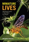 Miniature Lives : Identifying Insects in Your Home and Garden - eBook