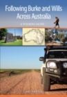 Following Burke and Wills Across Australia : A Touring Guide - eBook