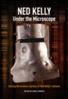 Ned Kelly : Under the Microscope - eBook