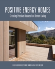 Positive Energy Homes : Creating Passive Houses for Better Living - eBook