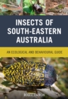 Insects of South-Eastern Australia : An Ecological and Behavioural Guide - Book