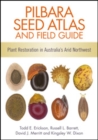 Pilbara Seed Atlas and Field Guide : Plant Restoration in Australia's Arid Northwest - eBook