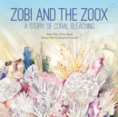 Zobi and the Zoox : A Story of Coral Bleaching - eBook
