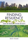 Finding Resilience : Change and Uncertainty in Nature and Society - eBook