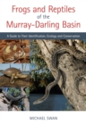 Frogs and Reptiles of the Murray–Darling Basin : A Guide to Their Identification, Ecology and Conservation - Book