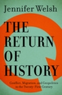 The Return of History : Conflict, Migration, and Geopolitics in the Twenty-First Century - Book