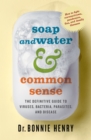 Soap and Water & Common Sense : The Definitive Guide to Viruses, Bacteria, Parasites, and Disease - Book