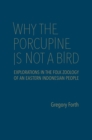 Why the Porcupine is Not a Bird : Explorations in the Folk Zoology of an Eastern Indonesian People - Book