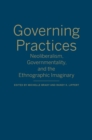 Governing Practices : Neoliberalism, Governmentality, and the Ethnographic Imaginary - Book