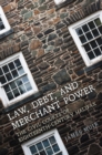 Law, Debt, and Merchant Power : The Civil Courts of Eighteenth-Century Halifax - Book