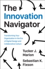 The Innovation Navigator : Transforming Your Organization in the Era of Digital Design and Collaborative Culture - Book