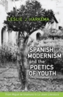 Spanish Modernism and the Poetics of Youth : From Miguel de Unamuno to 'La Joven Literatura' - Book