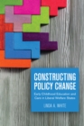 Constructing Policy Change : Early Childhood Education and Care in Liberal Welfare States - Book