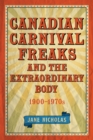 Canadian Carnival Freaks and the Extraordinary Body, 1900-1970s - Book