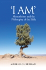 "I AM" : Monotheism and the Philosophy of the Bible - Book