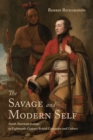 The Savage and Modern Self : North American Indians in Eighteenth-Century British Literature and Culture - Book