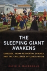 The Sleeping Giant Awakens : Genocide, Indian Residential Schools, and the Challenge of Conciliation - Book